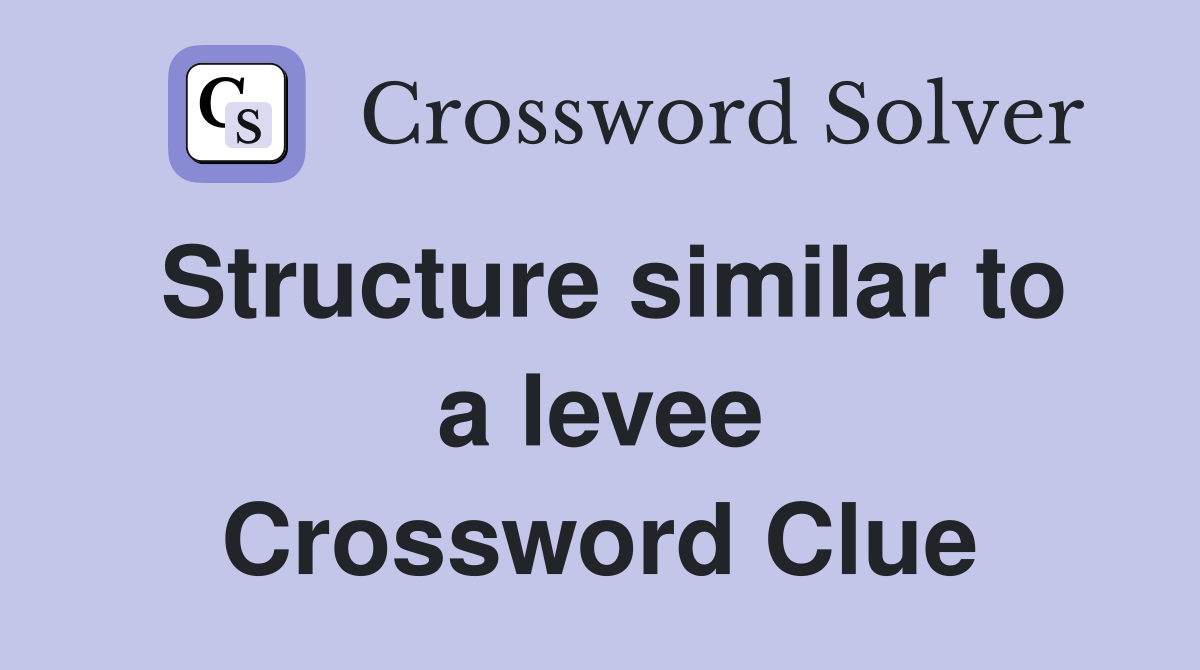 Structure similar to a levee Crossword Clue Answers Crossword Solver